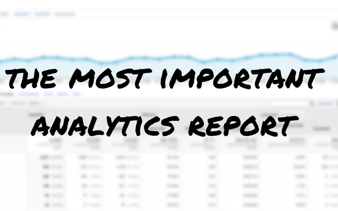 The Most Important Page In Google Analytics (In Our Opinion)